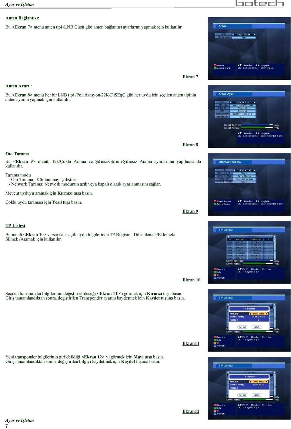 Oto Tarama Ekran 8 Bu <Ekran 9> menü, Tek/Çoklu Arama ve Şifresiz/Şifreli-Şifresiz Arama ayarlarının yapılmasında kullanılır. Tarama modu - Oto Tarama : Kör taramayı çalıştırır.