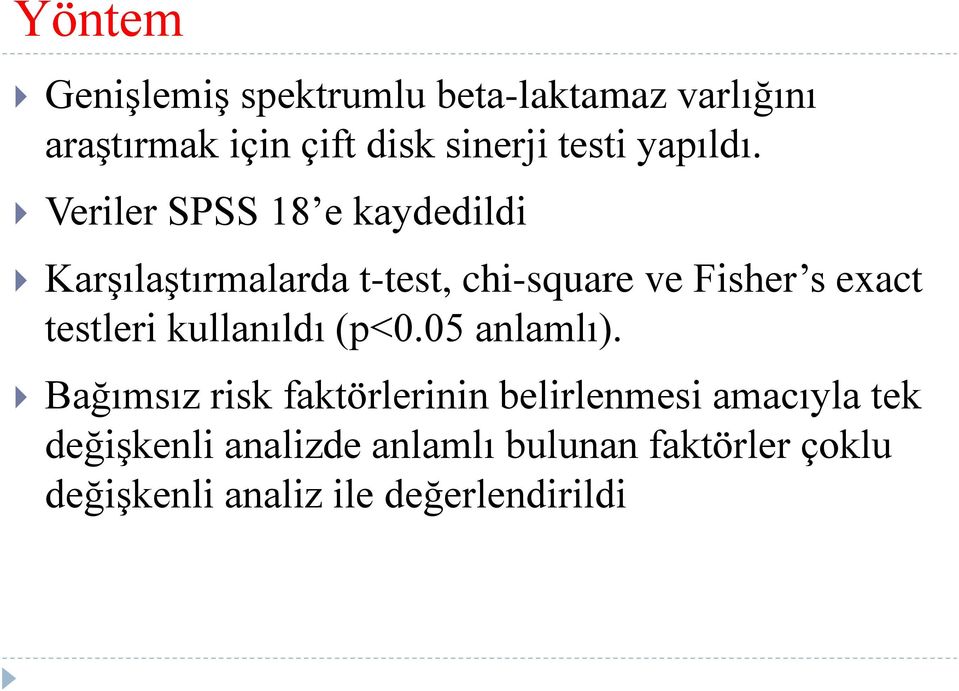 Veriler SPSS 18 e kaydedildi Karşılaştırmalarda t-test, chi-square ve Fisher s exact