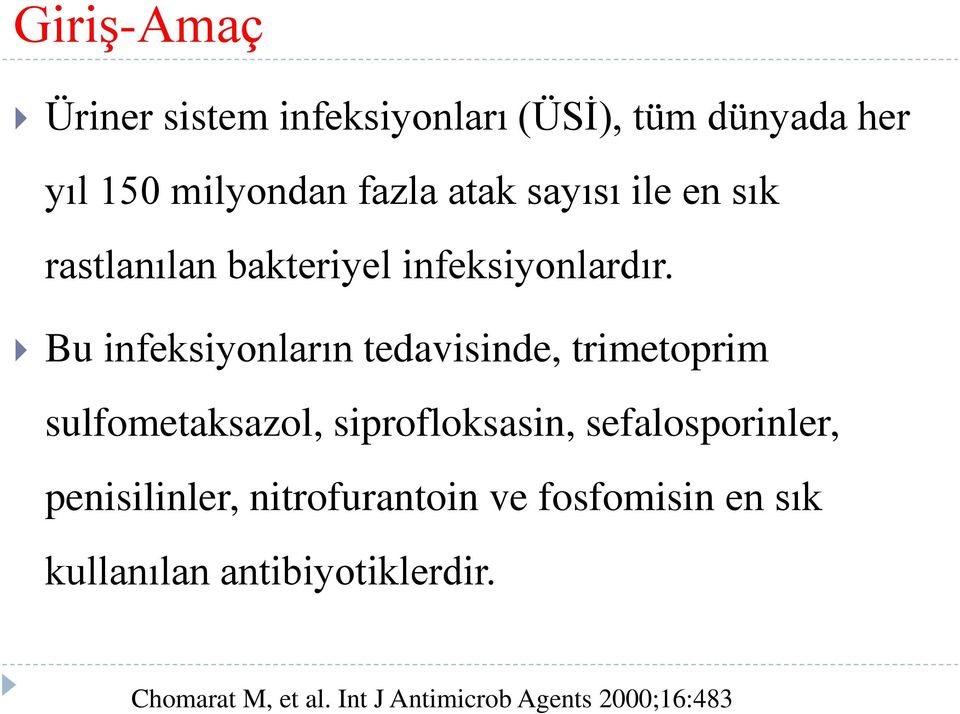 Bu infeksiyonların tedavisinde, trimetoprim sulfometaksazol, siprofloksasin, sefalosporinler,