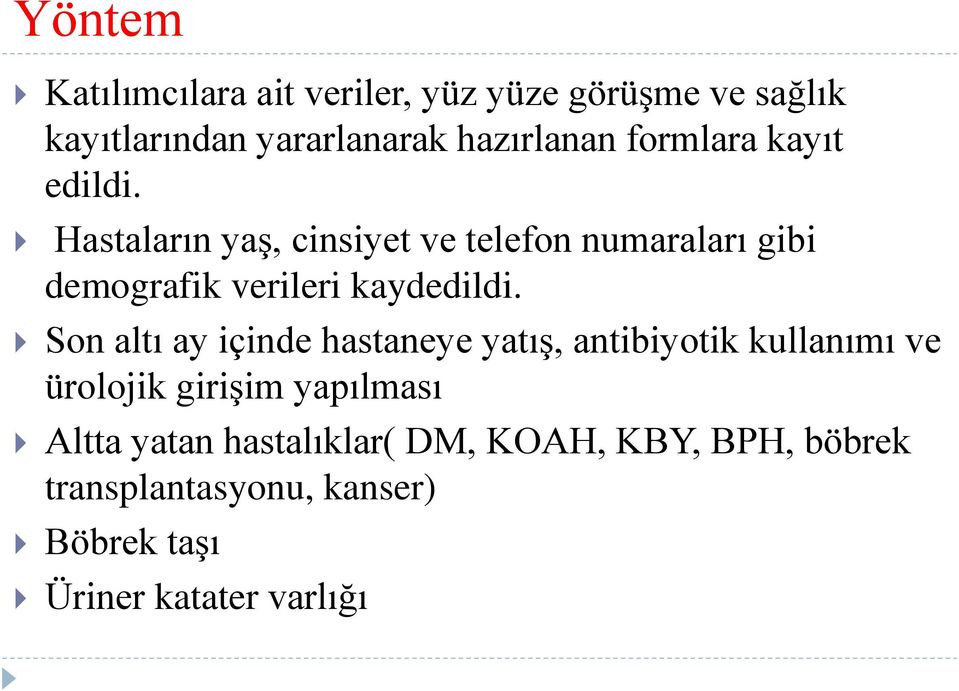 Hastaların yaş, cinsiyet ve telefon numaraları gibi demografik verileri kaydedildi.