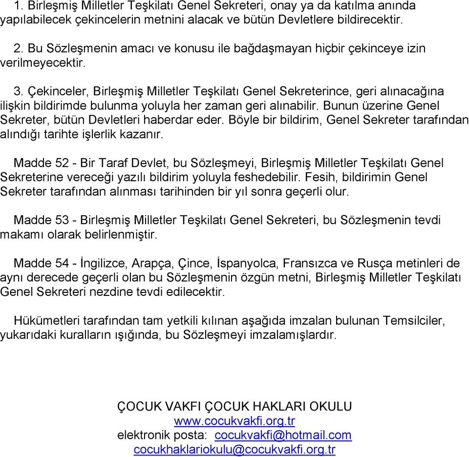 Çekinceler, Birleşmiş Milletler Teşkilatı Genel Sekreterince, geri alınacağına ilişkin bildirimde bulunma yoluyla her zaman geri alınabilir.