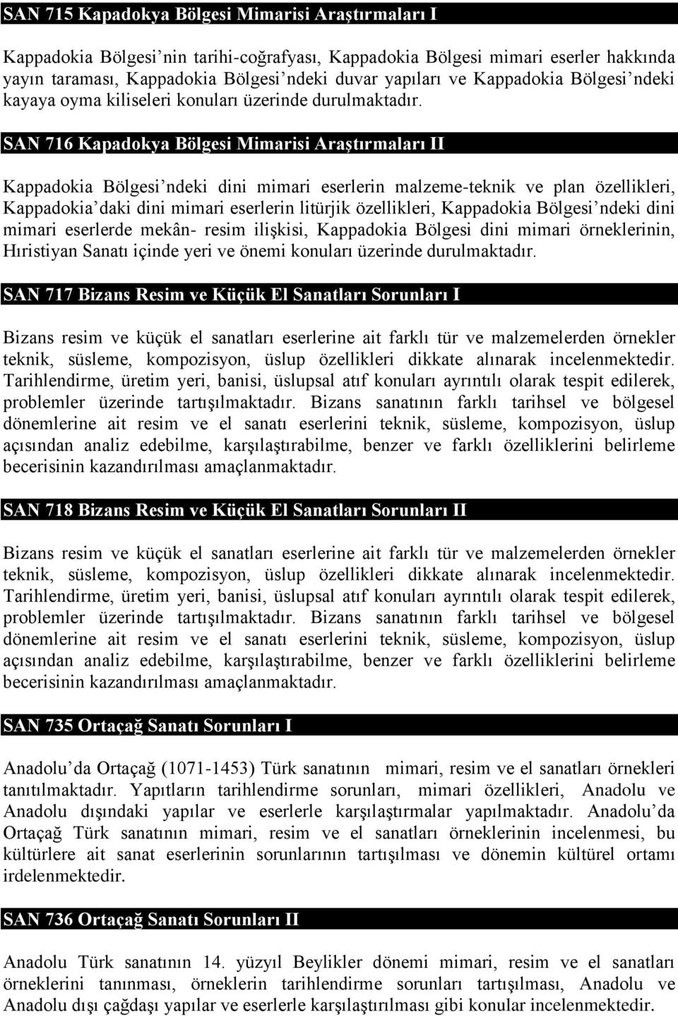 SAN 716 Kapadokya Bölgesi Mimarisi Araştırmaları II Kappadokia Bölgesi ndeki dini mimari eserlerin malzeme-teknik ve plan özellikleri, Kappadokia daki dini mimari eserlerin litürjik özellikleri,