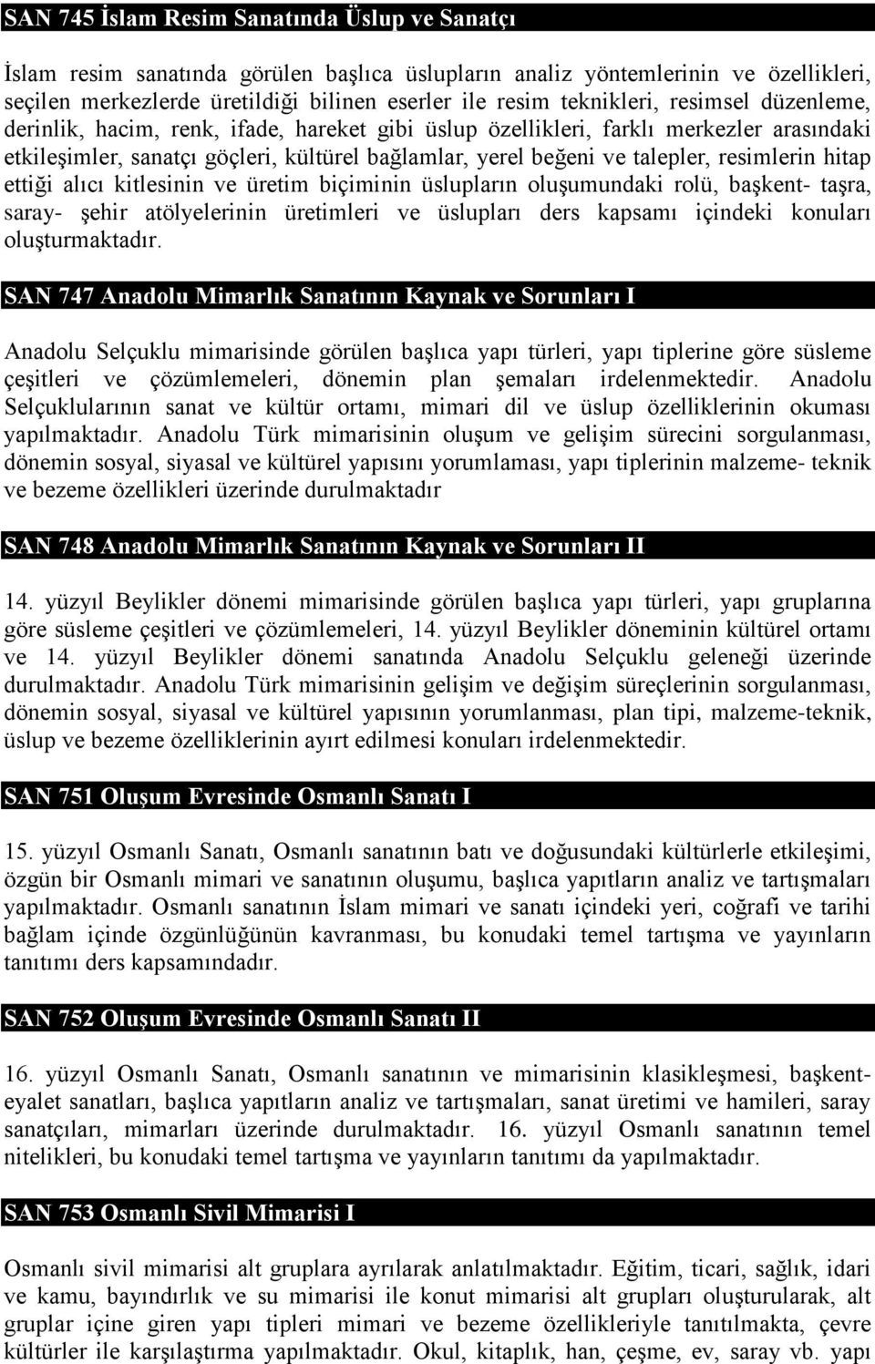 resimlerin hitap ettiği alıcı kitlesinin ve üretim biçiminin üslupların oluşumundaki rolü, başkent- taşra, saray- şehir atölyelerinin üretimleri ve üslupları ders kapsamı içindeki konuları