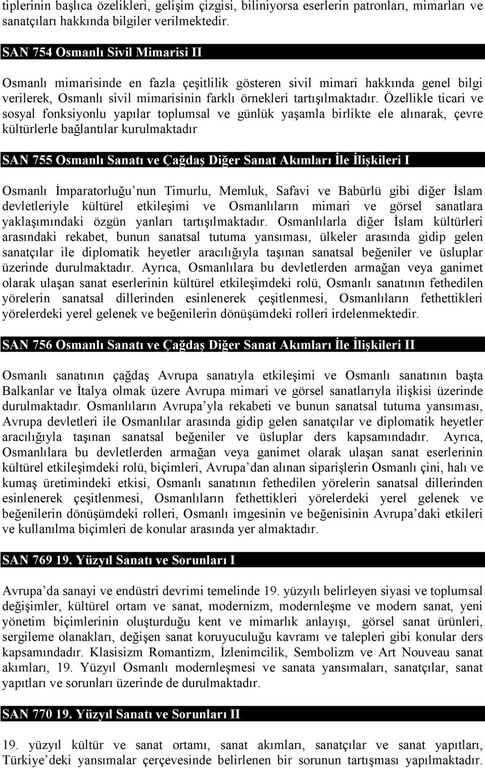 Özellikle ticari ve sosyal fonksiyonlu yapılar toplumsal ve günlük yaşamla birlikte ele alınarak, çevre kültürlerle bağlantılar kurulmaktadır SAN 755 Osmanlı Sanatı ve Çağdaş Diğer Sanat Akımları İle