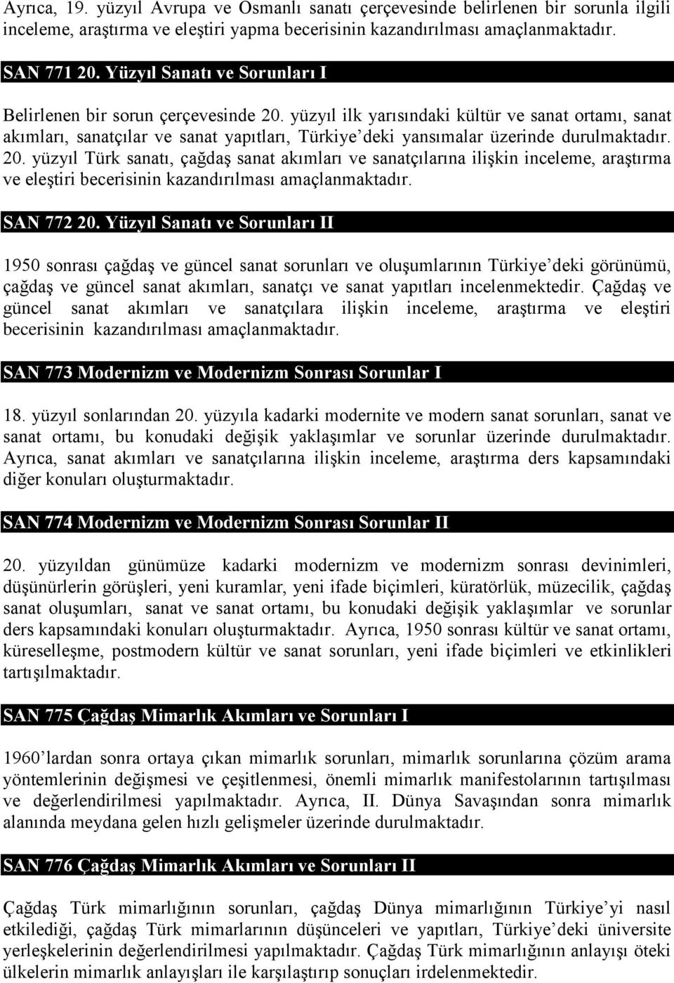 yüzyıl ilk yarısındaki kültür ve sanat ortamı, sanat akımları, sanatçılar ve sanat yapıtları, Türkiye deki yansımalar üzerinde durulmaktadır. 20.