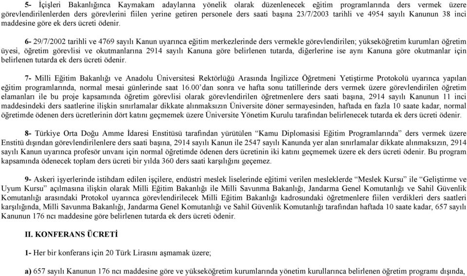 6-29/7/2002 tarihli ve 4769 sayılı Kanun uyarınca eğitim merkezlerinde ders vermekle görevlendirilen; yükseköğretim kurumları öğretim üyesi, öğretim görevlisi ve okutmanlarına 2914 sayılı Kanuna göre