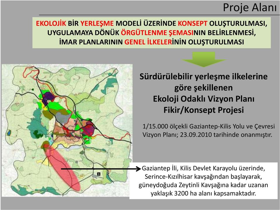 Fikir/Konsept Projesi 1/15.000 ölçekli Gaziantep-Kilis Yoluve Çevresi Vizyon Planı; 23.09.2010 tarihinde onanmıştır.