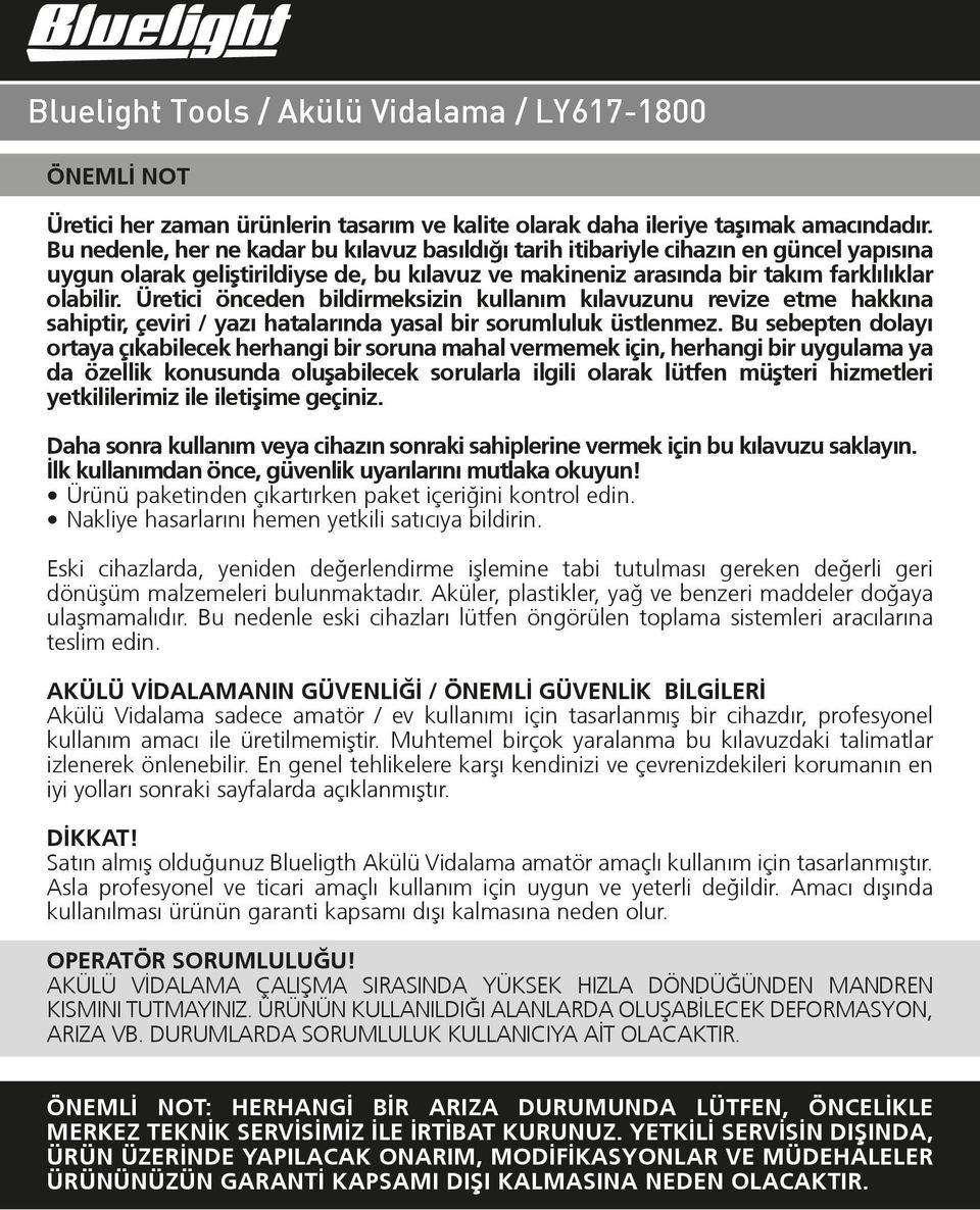 Üretici önceden bildirmeksizin kullanım kılavuzunu revize etme hakkına sahiptir, çeviri / yazı hatalarında yasal bir sorumluluk üstlenmez.