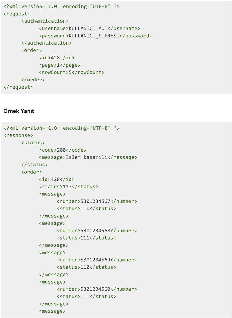 <rowcount>5</rowcount> Örnek Yanıt > <response> <status> <code>200</code> İşlem başarılı </status> <id>428</id>