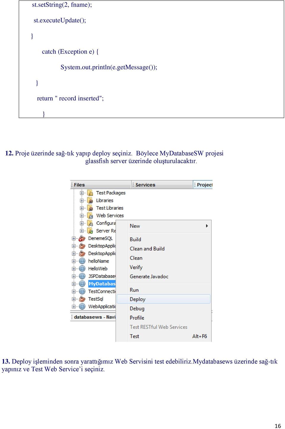 Böylece MyDatabaseSW projesi glassfish server üzerinde oluşturulacaktır. 13.