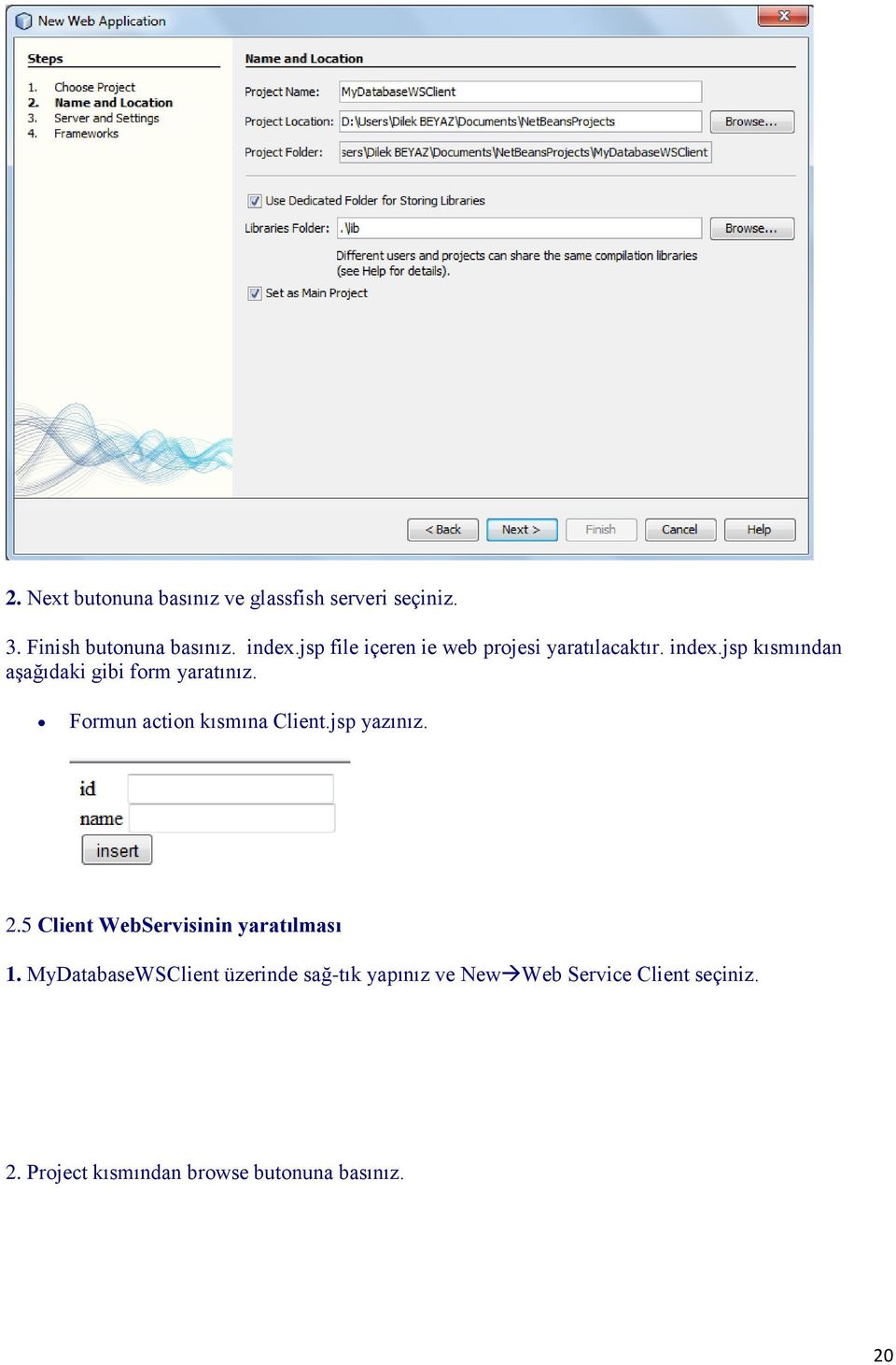 Formun action kısmına Client.jsp yazınız. 2.5 Client WebServisinin yaratılması 1.