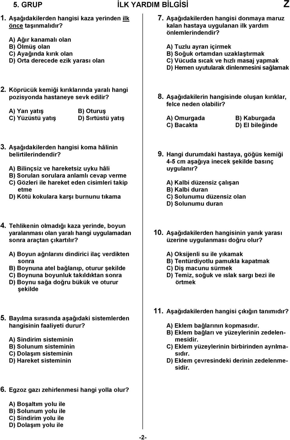 A) Tuzlu ayran içirmek B) Soğuk ortamdan uzaklaştırmak C) Vücuda sıcak ve hızlı masaj yapmak D) Hemen uyutularak dinlenmesini sağlamak 2.