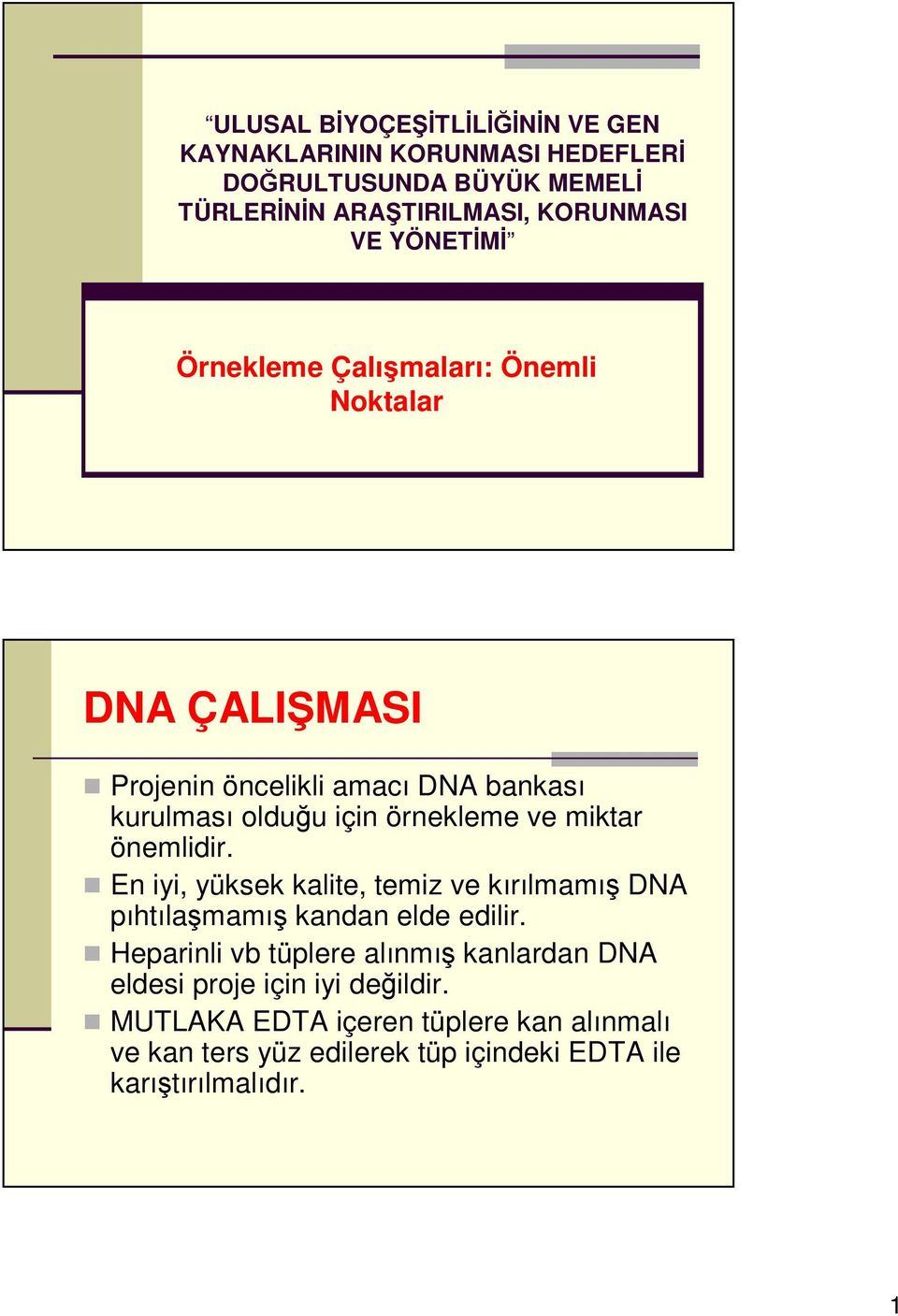 miktar önemlidir. En iyi, yüksek kalite, temiz ve kırılmamış DNA pıhtılaşmamış kandan elde edilir.