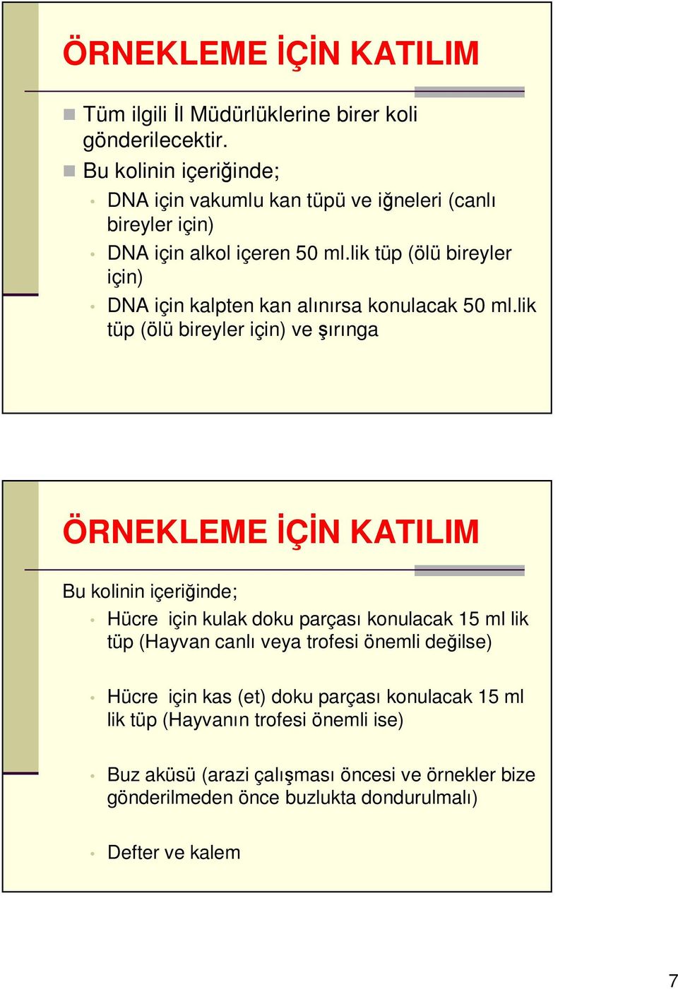 lik tüp (ölü bireyler için) DNA için kalpten kan alınırsa konulacak 50 ml.