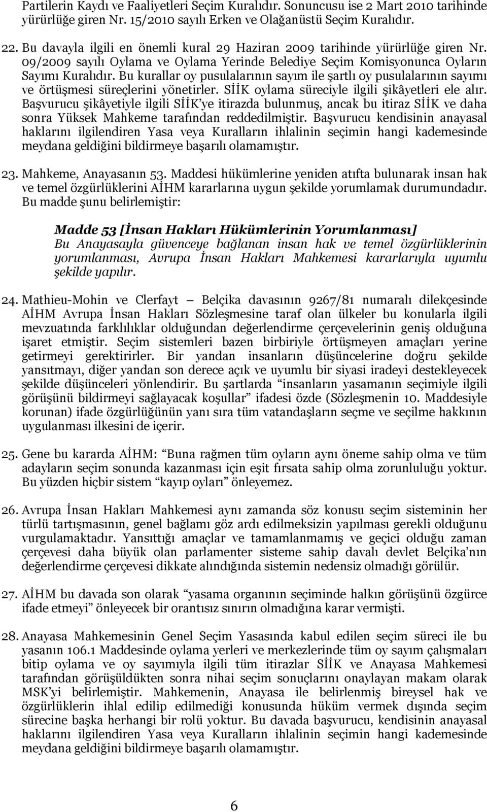 Bu kurallar oy pusulalarının sayım ile şartlı oy pusulalarının sayımı ve örtüşmesi süreçlerini yönetirler. SİİK oylama süreciyle ilgili şikâyetleri ele alır.