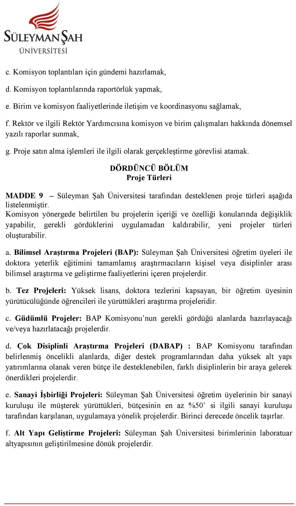 DÖRDÜNCÜ BÖLÜM Proje Türleri MADDE 9 Süleyman Şah Üniversitesi tarafından desteklenen proje türleri aşağıda listelenmiştir.
