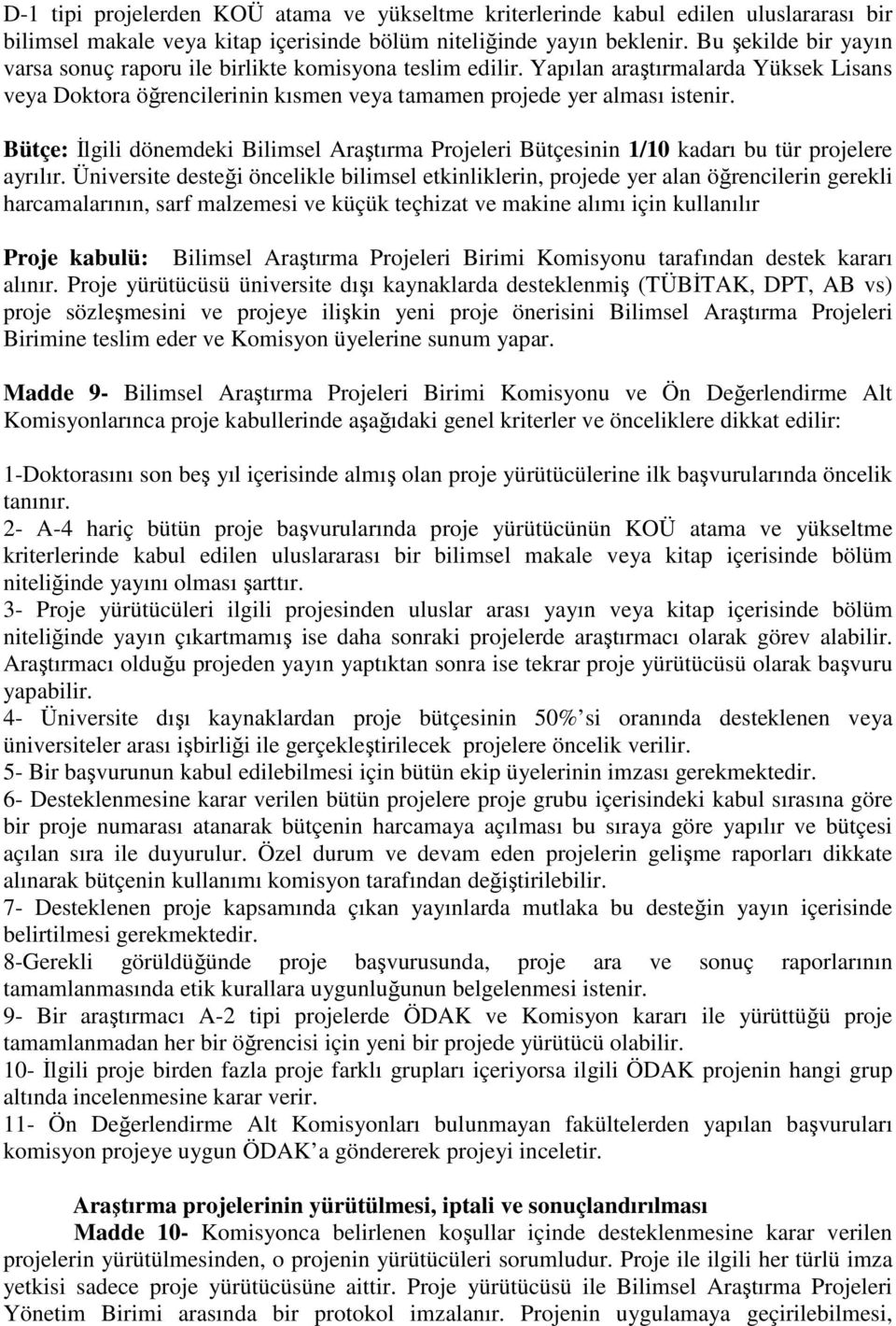 Bütçe: Đlgili dönemdeki Bilimsel Araştırma Projeleri Bütçesinin 1/10 kadarı bu tür projelere ayrılır.