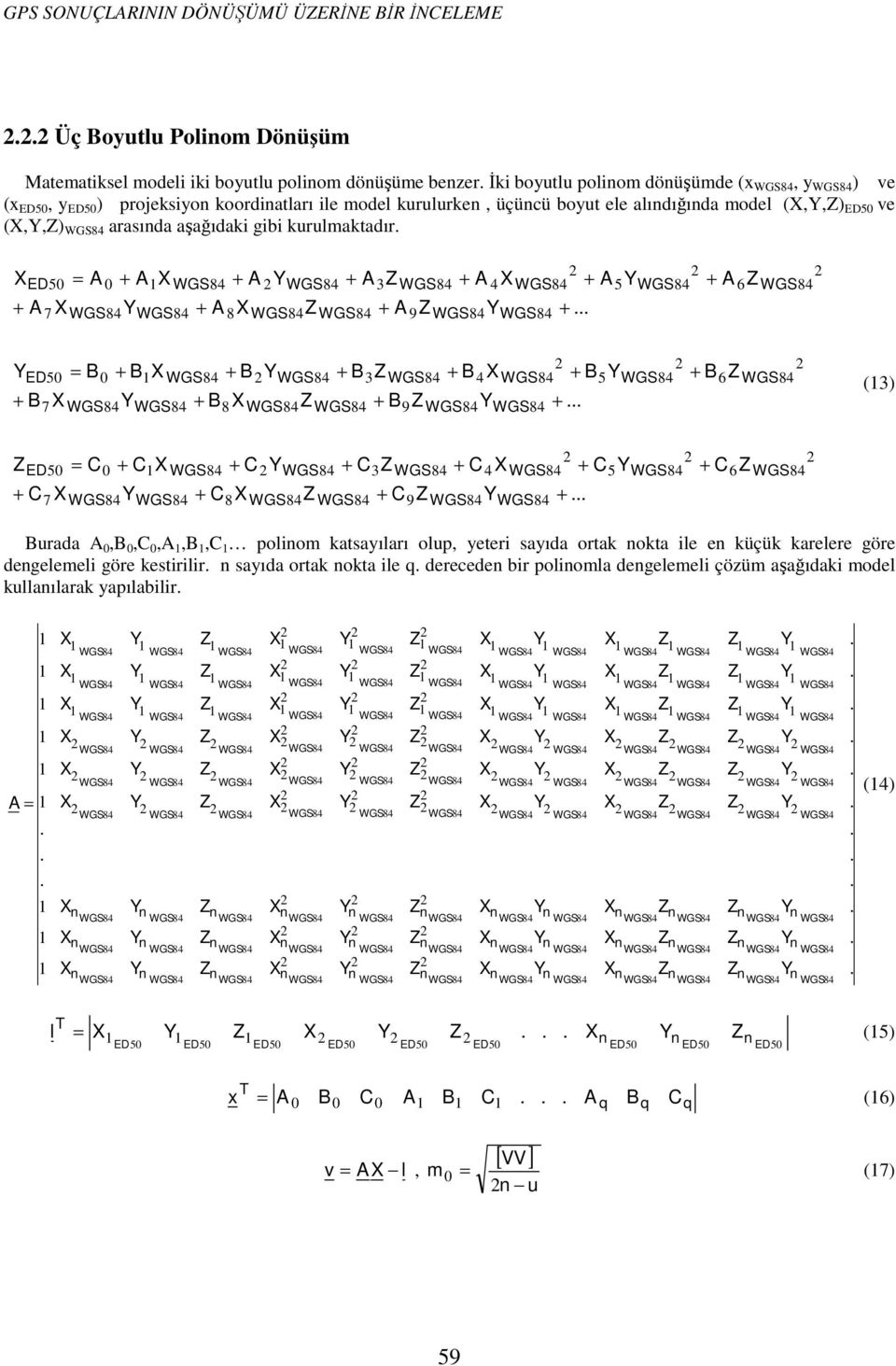 + B 4X + B5Y + B6Z + B7 X Y + B8XZ + B9Z Y + () Z = C0 + CX + CY + CZ + C4X + C5Y + C7 X Y + C8XZ + C9Z Y + + C6Z Burada A 0,B 0,C 0,A,B,C poliom katsayıları olup, yeteri sayıda ortak okta ile e