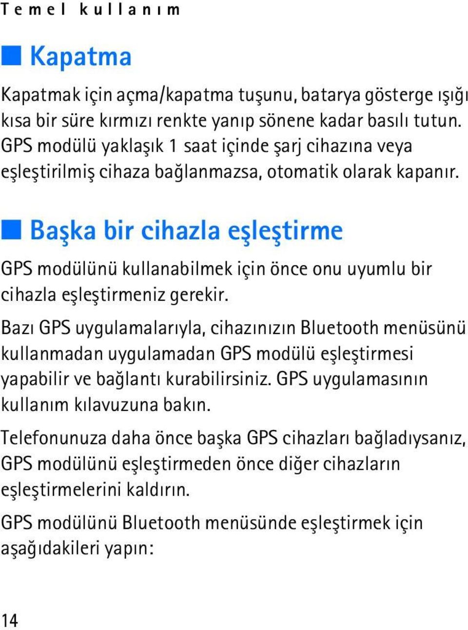 Baþka bir cihazla eþleþtirme GPS modülünü kullanabilmek için önce onu uyumlu bir cihazla eþleþtirmeniz gerekir.