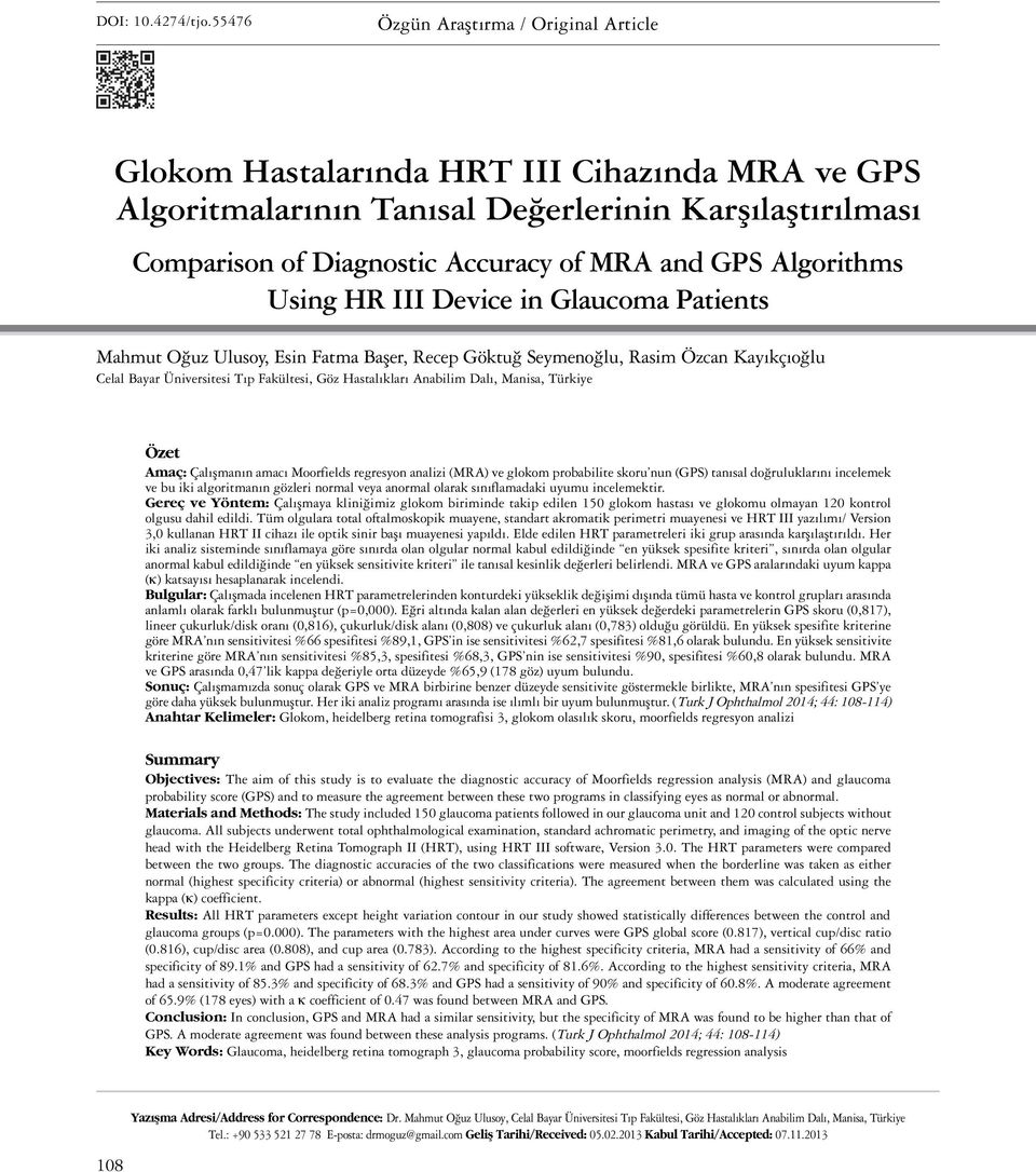 Algorithms Using HR III Device in Glaucoma Patients Mahmut Oğuz Ulusoy, Esin Fatma Başer, Recep Göktuğ Seymenoğlu, Rasim Özcan Kayıkçıoğlu Celal Bayar Üniversitesi Tıp Fakültesi, Göz Hastalıkları