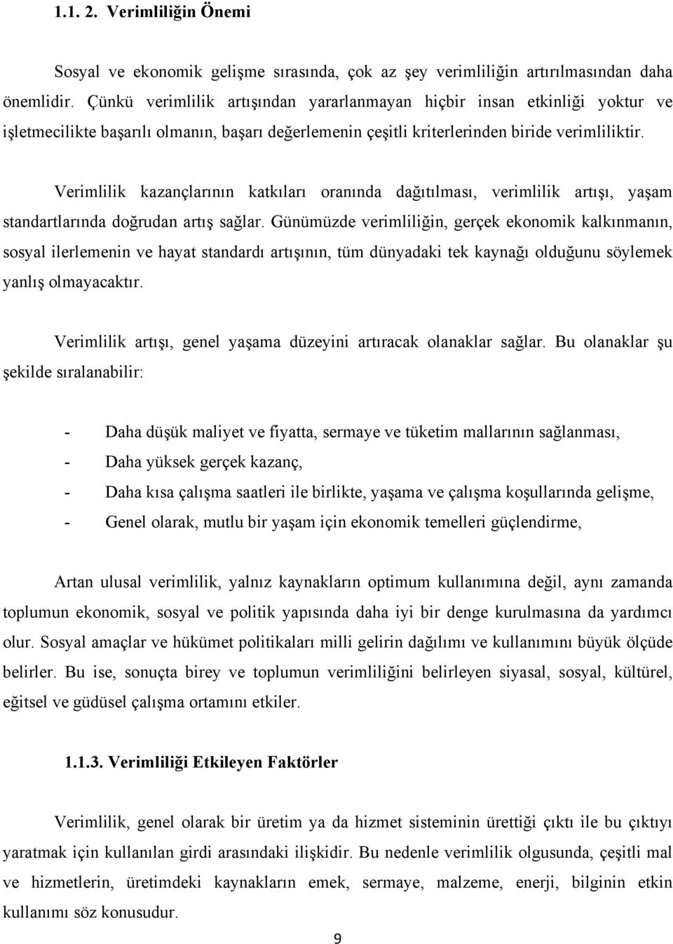 Verimlilik kazançlarının katkıları oranında dağıtılması, verimlilik artışı, yaşam standartlarında doğrudan artış sağlar.