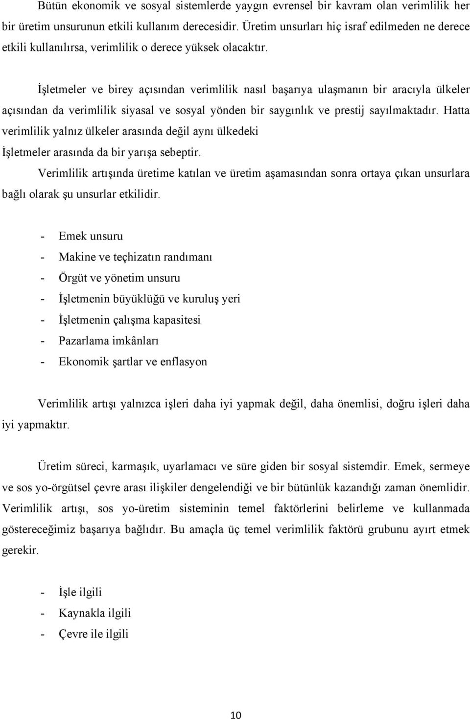 İşletmeler ve birey açısından verimlilik nasıl başarıya ulaşmanın bir aracıyla ülkeler açısından da verimlilik siyasal ve sosyal yönden bir saygınlık ve prestij sayılmaktadır.