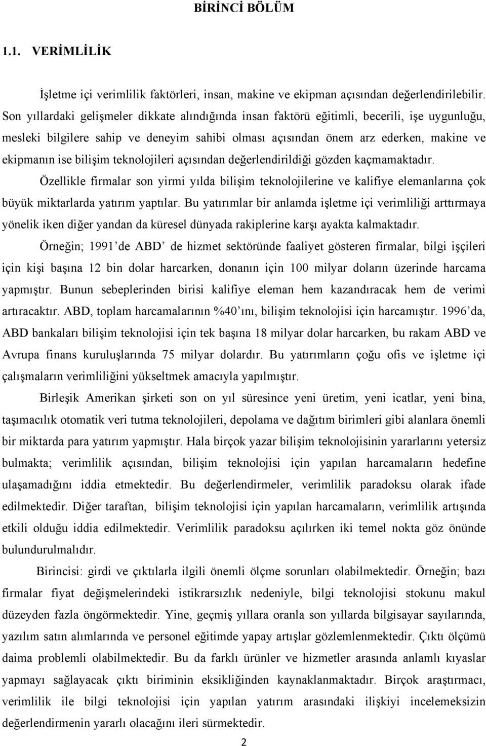 bilişim teknolojileri açısından değerlendirildiği gözden kaçmamaktadır. Özellikle firmalar son yirmi yılda bilişim teknolojilerine ve kalifiye elemanlarına çok büyük miktarlarda yatırım yaptılar.