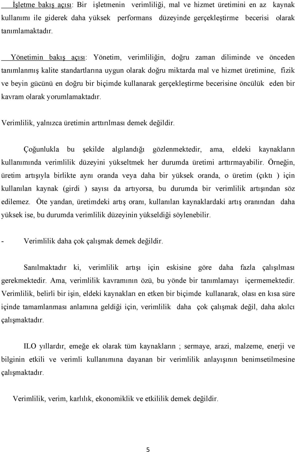 bir biçimde kullanarak gerçekleştirme becerisine öncülük eden bir kavram olarak yorumlamaktadır. Verimlilik, yalnızca üretimin arttırılması demek değildir.