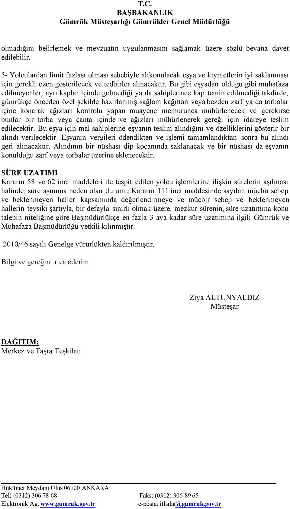 Bu gibi eşyadan olduğu gibi muhafaza edilmeyenler, ayrı kaplar içinde gelmediği ya da sahiplerince kap temin edilmediği takdirde, gümrükçe önceden özel şekilde hazırlanmış sağlam kağıttan veya bezden