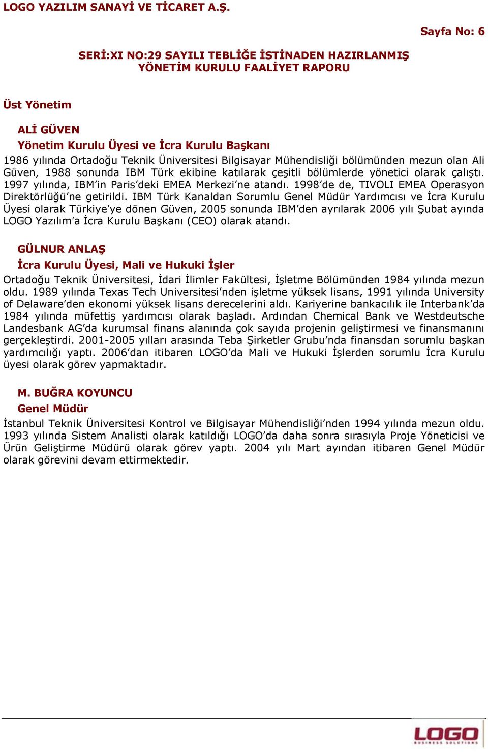 IBM Türk Kanaldan Sorumlu Genel Müdür Yardımcısı ve İcra Kurulu Üyesi olarak Türkiye ye dönen Güven, 2005 sonunda IBM den ayrılarak 2006 yılı Şubat ayında LOGO Yazılım a İcra Kurulu Başkanı (CEO)