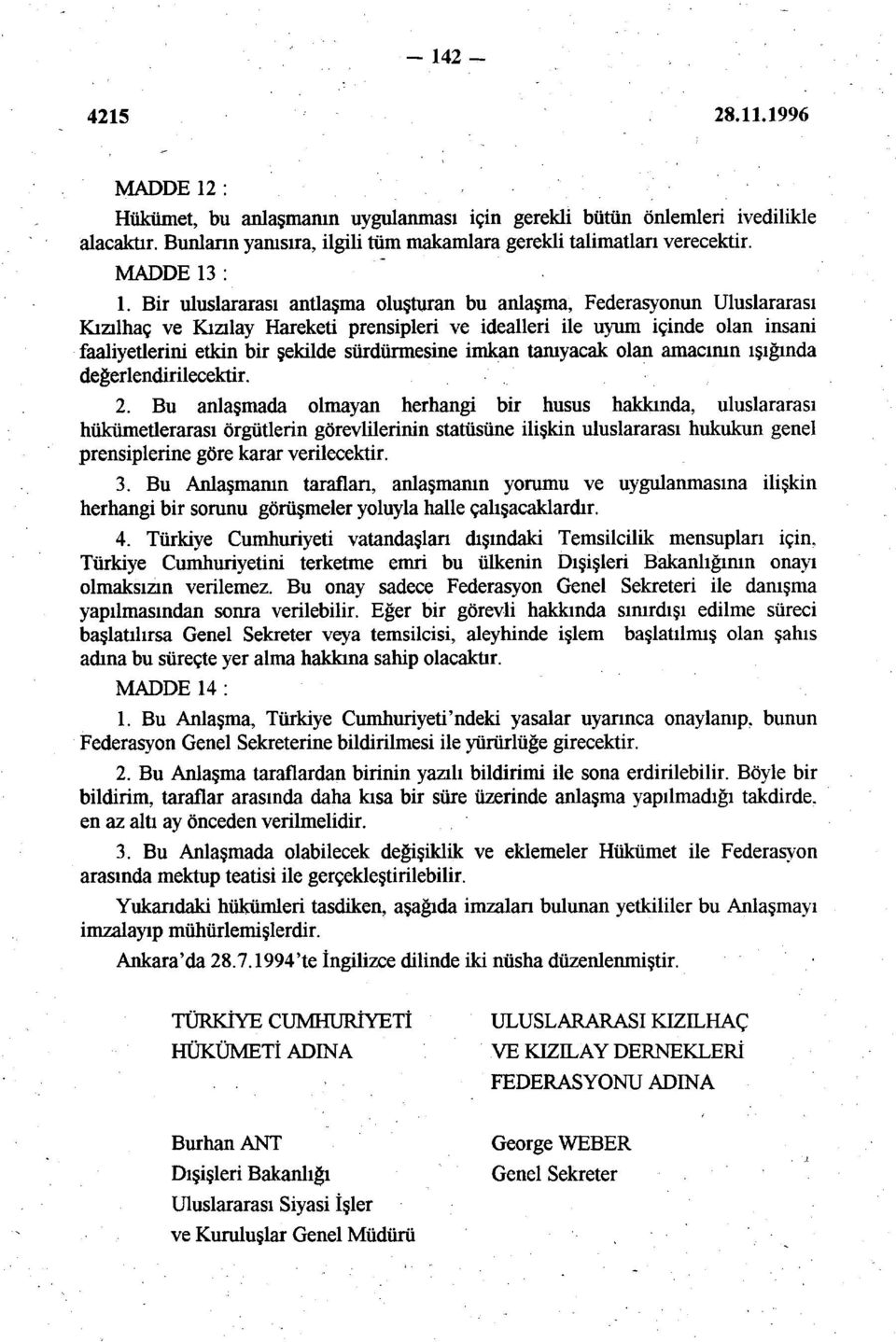 Bir uluslararası antlaşma oluşturan bu anlaşma, Federasyonun Uluslararası Kızılhaç ve Kızılay Hareketi prensipleri ve idealleri ile uyum içinde olan insani faaliyetlerini etkin bir şekilde