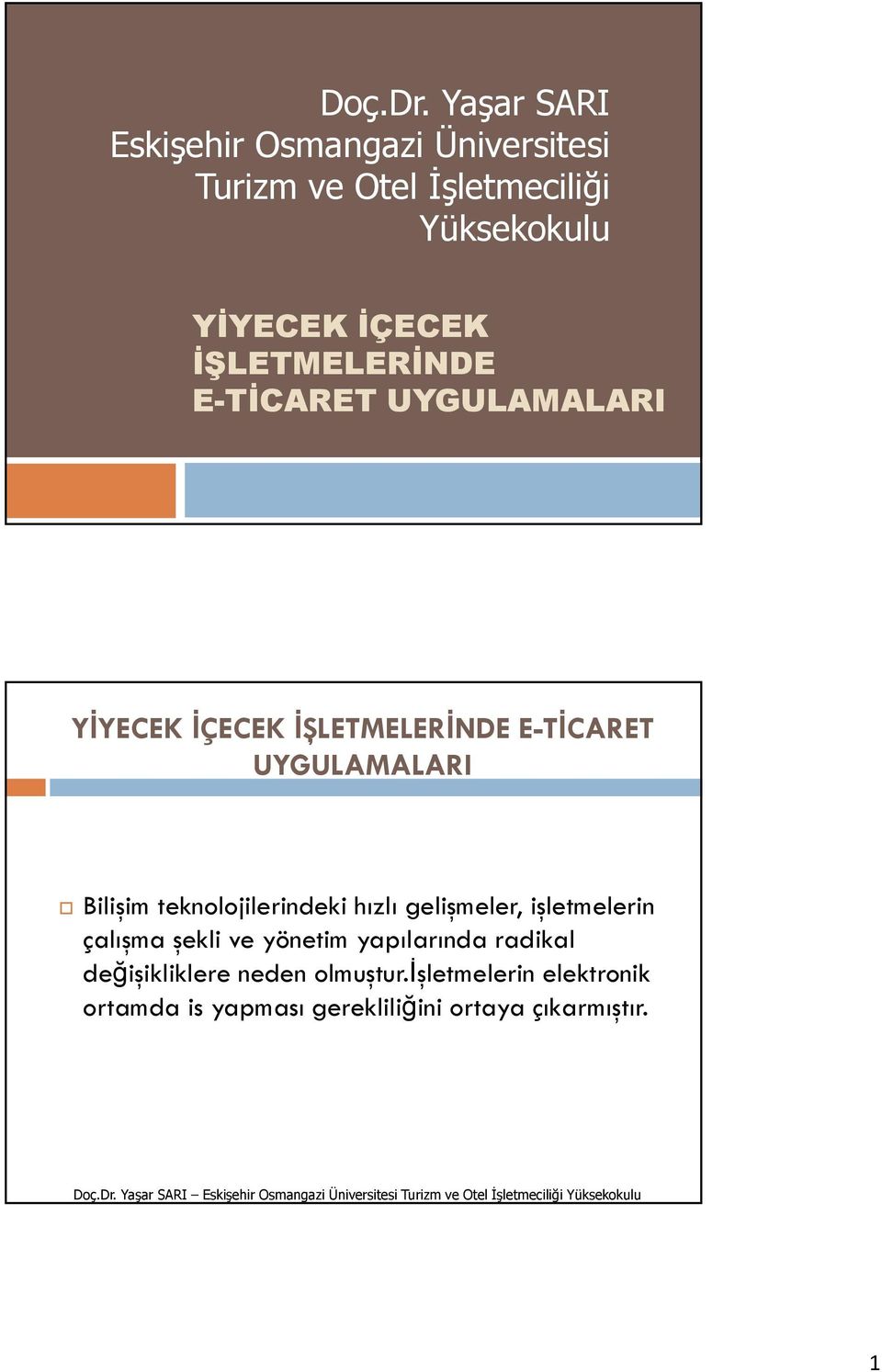 İŞLETMELERİNDE E-TİCARET UYGULAMALARI YİYECEK İÇECEK İŞLETMELERİNDE E-TİCARET UYGULAMALARI Bilişim