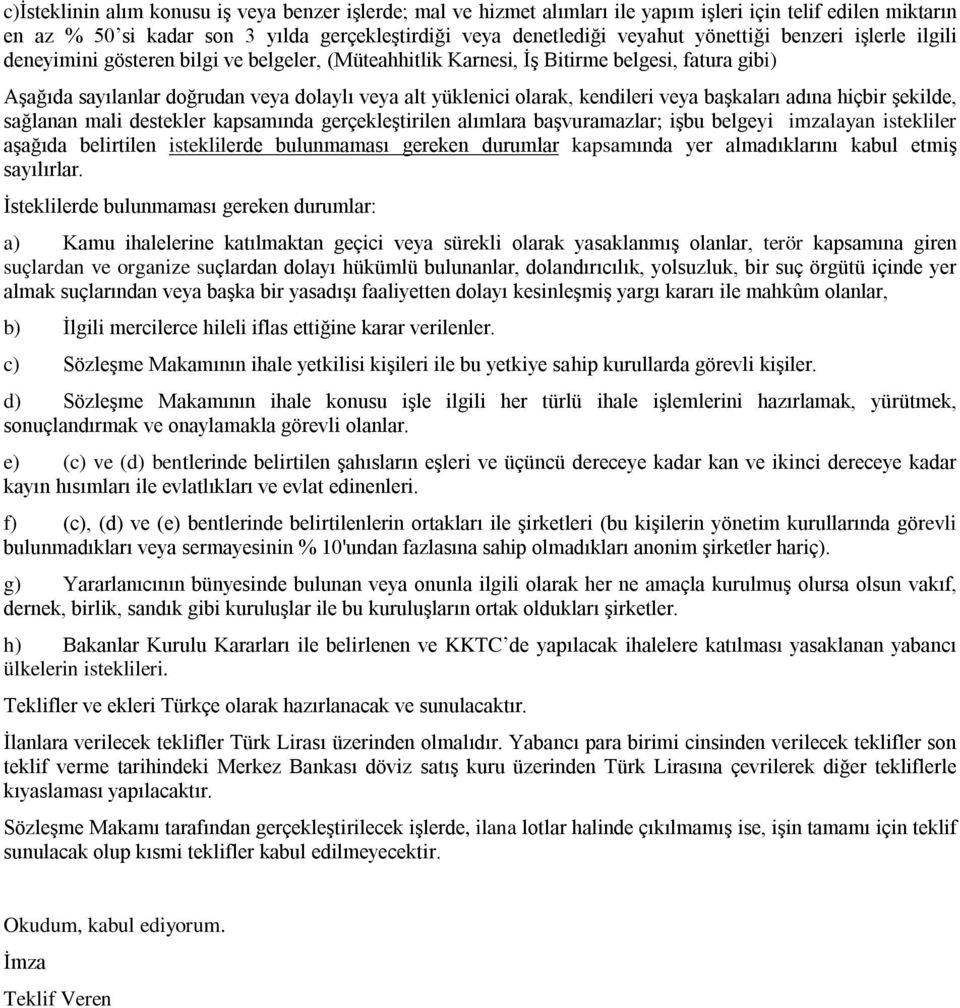 veya başkaları adına hiçbir şekilde, sağlanan mali destekler kapsamında gerçekleştirilen alımlara başvuramazlar; işbu belgeyi imzalayan istekliler aşağıda belirtilen isteklilerde bulunmaması gereken