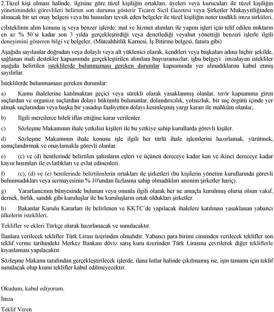 ve hizmet alımları ile yapım işleri için telif edilen miktarın en az % 50 si kadar son 3 yılda gerçekleştirdiği veya denetlediği veyahut yönettiği benzeri işlerle ilgili deneyimini gösteren bilgi ve