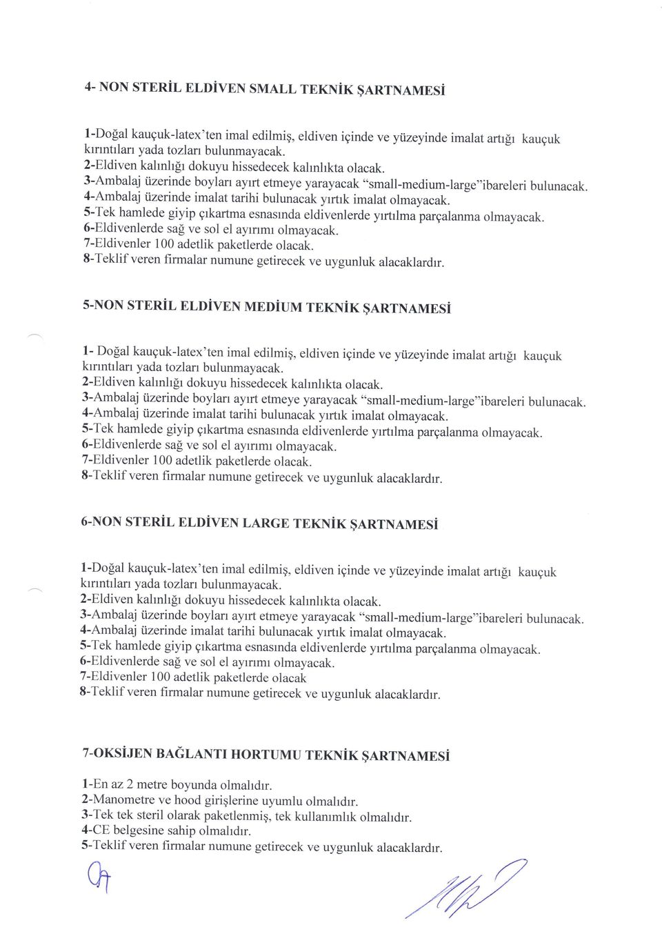 4-Ambalaj tizerinde imalat tarihi bulunacak yrrtrk imalat olmayacak. 5-Tek hamlede giyip grkartma esnaslnda eldivenlerde yrrtrlma pargalanma olmayacak. 6-Eldivenlerde sa! ve sol el ayrrmr olmayacak.