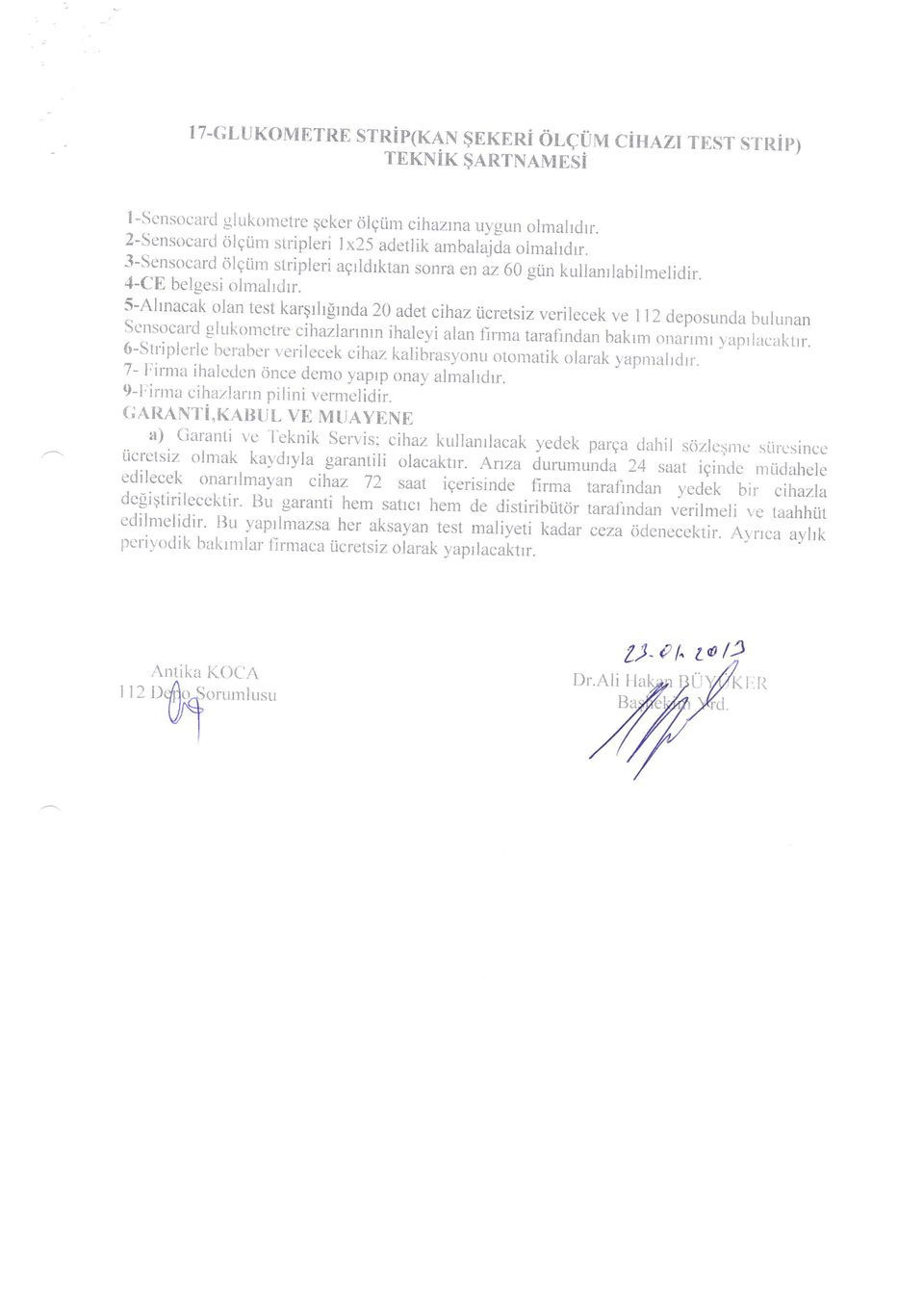 5-Alrnacak olan test karqrhgrnda20 adet cihaz iicretsiz verilecek ve 112 cleposunda Sensocard b,lunan glukomctre cihazlannrn ihaleyi alan firma tarafindan bakrm,r,.ror,*, yaprlacaktrr.