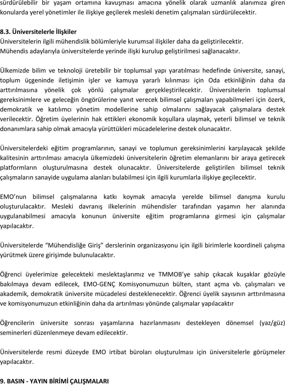 Mühendis adaylarıyla üniversitelerde yerinde ilişki kurulup geliştirilmesi sağlanacaktır.