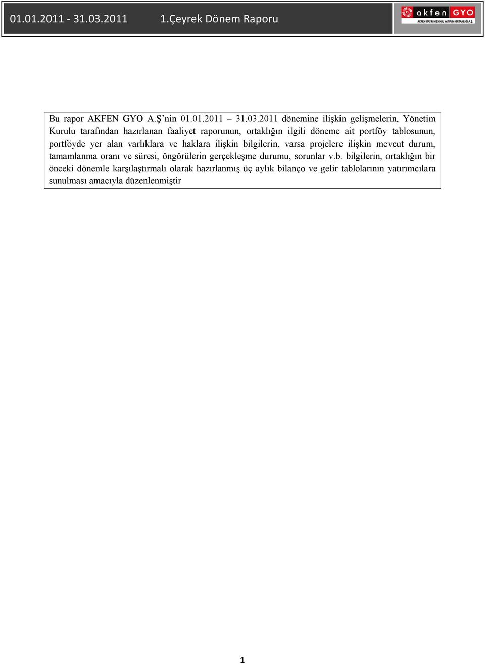 tablosunun, portföyde yer alan varlıklara ve haklara ilişkin bilgilerin, varsa projelere ilişkin mevcut durum, tamamlanma oranı ve