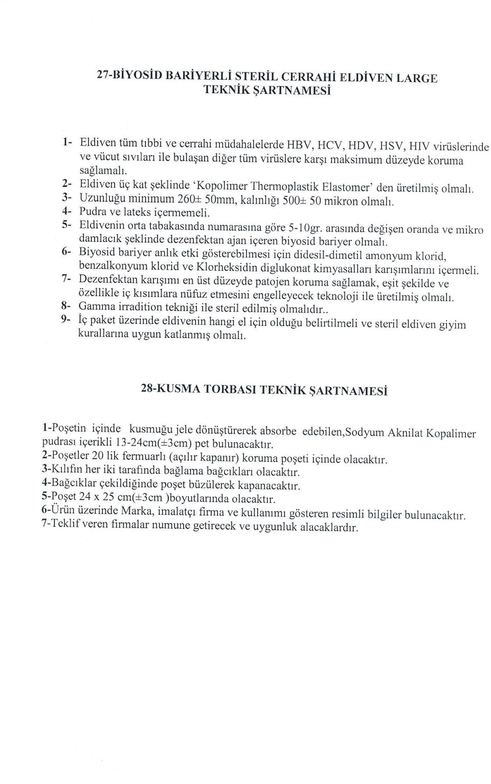 Uzunlugu minimum 26ft 50mm, kalnhgr 500+ 50 mikon olmal. Pudra ve lateks igermemeli. Eldivenin orta tabakasmda numarasrna g6re 5-10gr.