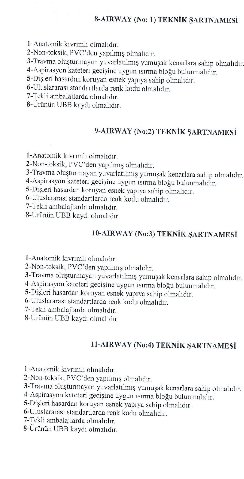 8-Uriiniin UBB kaydr olmahdrr. g-airway (No:2) TEKNiK $ARTNAMESi l -Anatomik krvnmh olmahdrr. 2-Nontoksik, PVC'den yaprlmrq olmahdrr.