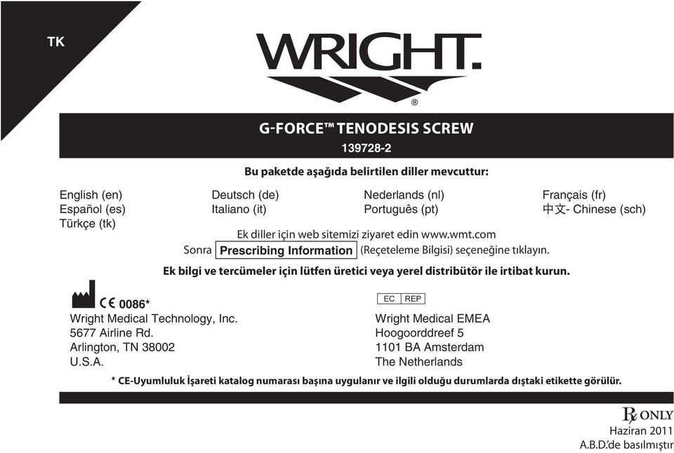 Ek bilgi ve tercümeler için lütfen üretici veya yerel distribütör ile irtibat kurun. M C 0086* P Wright Medical Technology, Inc. Wright Medical EMEA 5677 Airline Rd.