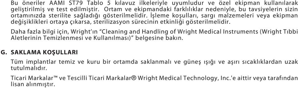 İşleme koşulları, sargı malzemeleri veya ekipman değişiklikleri ortaya çıkarsa, sterilizasyon sürecinin etkinliği gösterilmelidir.