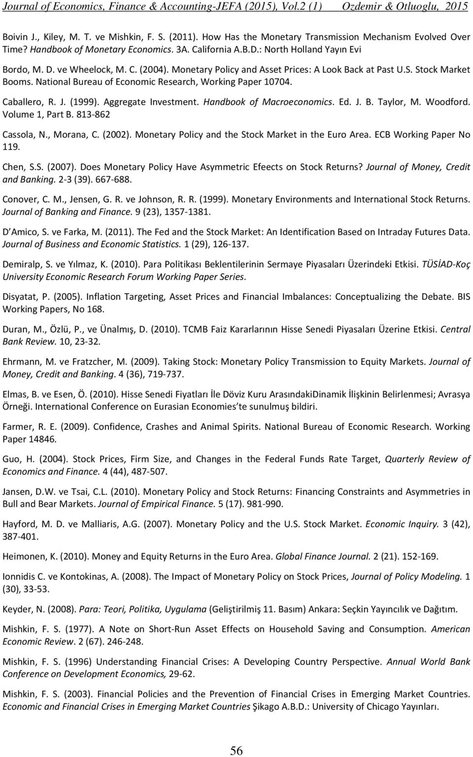 National Bureau of Economic Research, Working Paper 10704. Caballero, R. J. (1999). Aggregate Investment. Handbook of Macroeconomics. Ed. J. B. Taylor, M. Woodford. Volume 1, Part B.