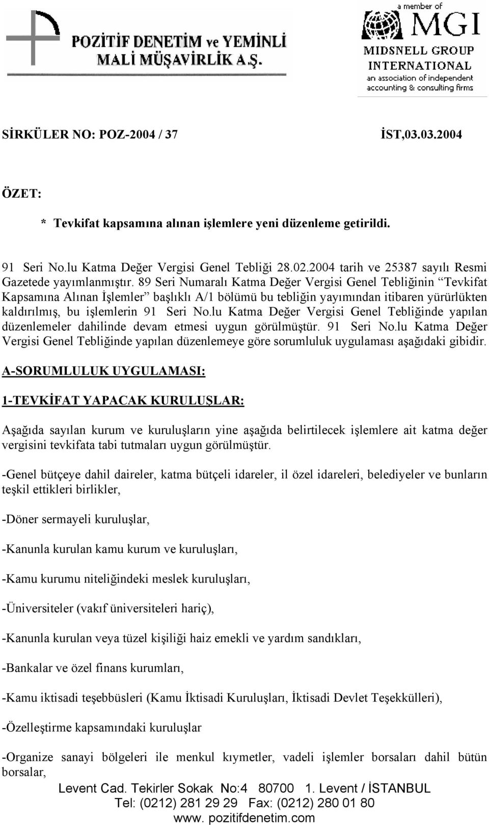 89 Seri Numaralı Katma Değer Vergisi Genel Tebliğinin Tevkifat Kapsamına Alınan İşlemler başlıklı A/1 bölümü bu tebliğin yayımından itibaren yürürlükten kaldırılmış, bu işlemlerin 91 Seri No.