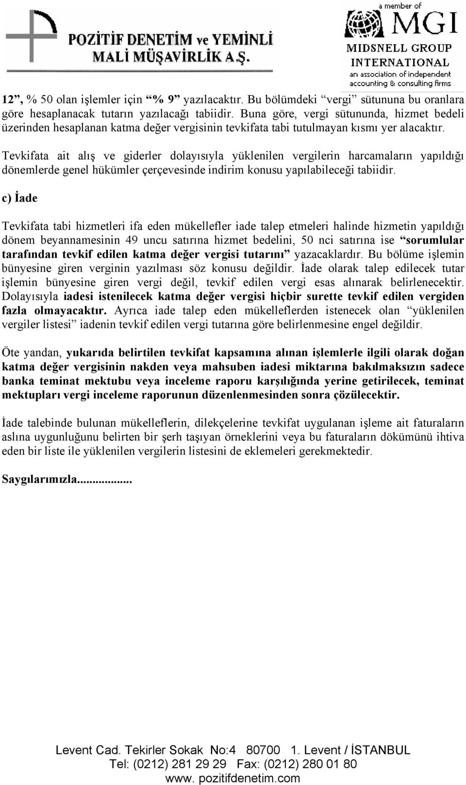 Tevkifata ait alış ve giderler dolayısıyla yüklenilen vergilerin harcamaların yapıldığı dönemlerde genel hükümler çerçevesinde indirim konusu yapılabileceği tabiidir.