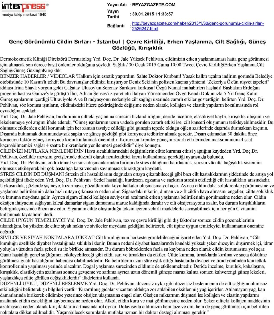 Sağlık / 30 Ocak 2015 Cuma 10:08 Tweet Çevre KirliliğiErken YaşlanmaCilt SağlığıGüneş GözlüğüKırışıklık BENZER HABERLER / VİDEOLAR 'Halkım için estetik yaptırdım' Sahte Doktor Kurbanı!