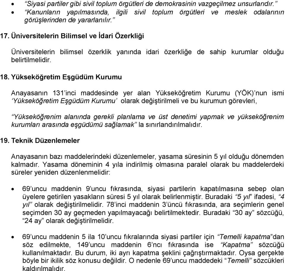 Yükseköğretim EĢgüdüm Kurumu Anayasanın 131 inci maddesinde yer alan Yükseköğretim Kurumu (YÖK) nun ismi Yükseköğretim Eşgüdüm Kurumu olarak değiştirilmeli ve bu kurumun görevleri, Yükseköğrenim