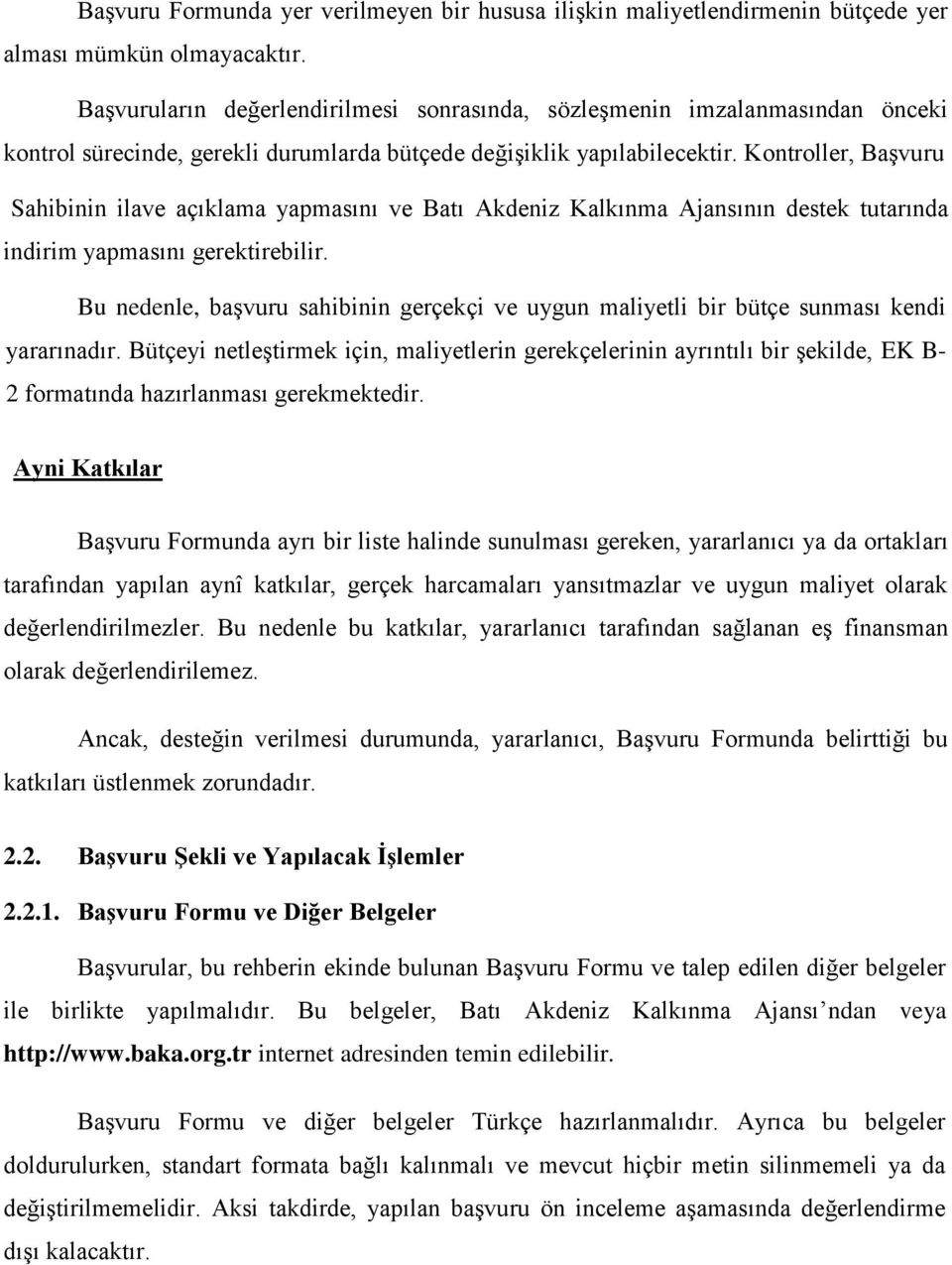 Kontroller, Başvuru Sahibinin ilave açıklama yapmasını ve Batı Akdeniz Kalkınma Ajansının destek tutarında indirim yapmasını gerektirebilir.