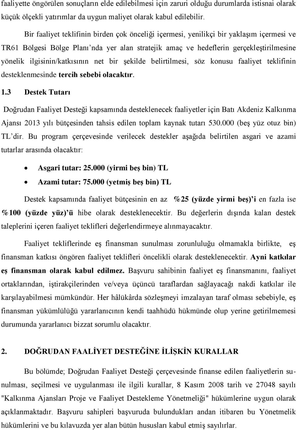 ilgisinin/katkısının net bir şekilde belirtilmesi, söz konusu faaliyet teklifinin desteklenmesinde tercih sebebi olacaktır. 1.