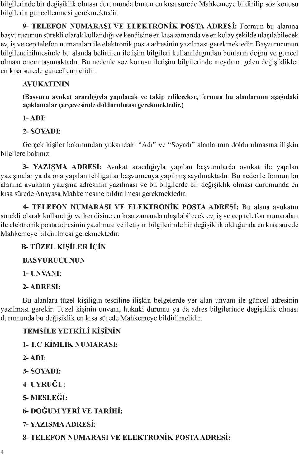 numaraları ile elektronik posta adresinin yazılması gerekmektedir.